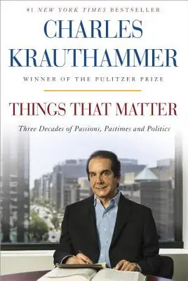 Dinge, die wichtig sind: Drei Jahrzehnte Leidenschaften, Zeitvertreib und Politik - Things That Matter: Three Decades of Passions, Pastimes and Politics