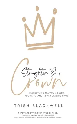 Richte deine Krone auf: Entdecke wieder, dass du gesehen wirst, dass du wichtig bist und dass der König sich an dir erfreut - Straighten Your Crown: Rediscovering that you are Seen, You Matter, and the King Delights in You