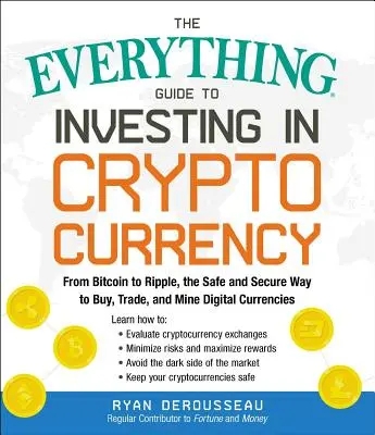 Der Leitfaden zum Investieren in Kryptowährungen: Von Bitcoin bis Ripple, der sichere Weg zum Kauf, Handel und Abbau digitaler Währungen - The Everything Guide to Investing in Cryptocurrency: From Bitcoin to Ripple, the Safe and Secure Way to Buy, Trade, and Mine Digital Currencies