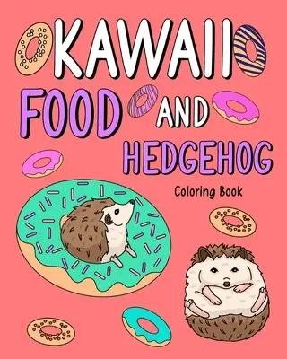 Kawaii Food und Igel-Malbuch - Kawaii Food and Hedgehog Coloring Book