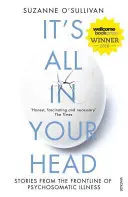 It's All in Your Head - Geschichten von der Frontlinie der psychosomatischen Krankheiten - It's All in Your Head - Stories from the Frontline of Psychosomatic Illness