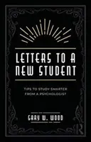 Briefe an einen neuen Studenten: Tipps zum besseren Lernen von einem Psychologen - Letters to a New Student: Tips to Study Smarter from a Psychologist