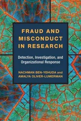 Betrug und Fehlverhalten in der Forschung: Aufdeckung, Untersuchung und organisatorische Reaktion - Fraud and Misconduct in Research: Detection, Investigation, and Organizational Response