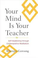 Dein Geist ist dein Lehrer: Selbsterweckung durch kontemplative Meditation - Your Mind Is Your Teacher: Self-Awakening Through Contemplative Meditation