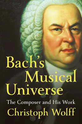 Bachs musikalisches Universum: Der Komponist und sein Werk - Bach's Musical Universe: The Composer and His Work