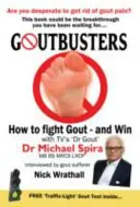 Gicht-Knacker: Wie man Gicht bekämpft und gewinnt - Goutbusters: How to Fight Gout and Win