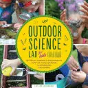 Naturwissenschaftliches Labor für Kinder: 52 familienfreundliche Experimente für Hof, Garten, Spielplatz und Park - Outdoor Science Lab for Kids: 52 Family-Friendly Experiments for the Yard, Garden, Playground, and Park