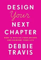 Gestalten Sie Ihr nächstes Kapitel: Wie Sie Ihre Träume verwirklichen und Ihr Leben neu erfinden - Design Your Next Chapter: How to Realize Your Dreams and Reinvent Your Life