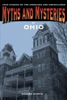 Mythen und Geheimnisse von Ohio: Wahre Geschichten über das Ungelöste und Unerklärliche - Myths and Mysteries of Ohio: True Stories of the Unsolved and Unexplained