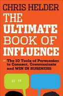 Das ultimative Buch der Beeinflussung: 10 Werkzeuge der Überzeugung, um Kontakte zu knüpfen, zu kommunizieren und im Geschäftsleben zu gewinnen - The Ultimate Book of Influence: 10 Tools of Persuasion to Connect, Communicate, and Win in Business