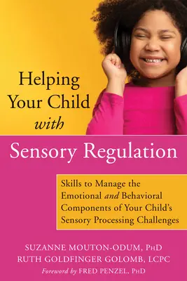 Helfen Sie Ihrem Kind mit sensorischer Regulation: Fertigkeiten zur Bewältigung der emotionalen und verhaltensbezogenen Komponenten der sensorischen Verarbeitungsprobleme Ihres Kindes - Helping Your Child with Sensory Regulation: Skills to Manage the Emotional and Behavioral Components of Your Child's Sensory Processing Challenges