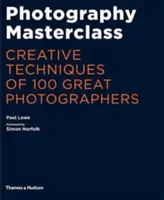 Meisterklasse der Fotografie - Kreative Techniken von 100 großen Fotografen - Photography Masterclass - Creative Techniques of 100 Great Photographers