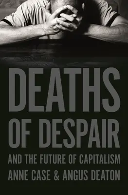 Todesfälle der Verzweiflung und die Zukunft des Kapitalismus - Deaths of Despair and the Future of Capitalism
