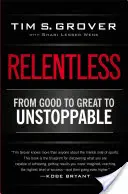 Unerbittlich: Von gut zu großartig zu unaufhaltsam - Relentless: From Good to Great to Unstoppable