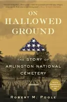 Auf geheiligtem Boden: Die Geschichte des Arlington National Cemetery - On Hallowed Ground: The Story of Arlington National Cemetery