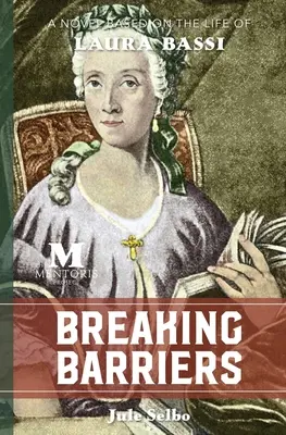 Schranken brechen: Ein Roman basierend auf dem Leben von Laura Bassi - Breaking Barriers: A Novel Based on the Life of Laura Bassi