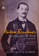 Anton Bruckner: Der Mensch und das Werk. 2. Überarbeitete Auflage - Anton Bruckner: The Man and the Work. 2. Revised Edition