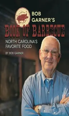 Bob Garners Buch über Barbecue: North Carolinas beliebteste Speise - Bob Garner's Book of Barbeque: North Carolina's Favorite Food