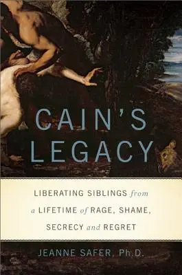 Kains Erbe: Die Befreiung von Geschwistern aus einem Leben voller Wut, Scham, Geheimhaltung und Reue - Cain's Legacy: Liberating Siblings from a Lifetime of Rage, Shame, Secrecy, and Regret