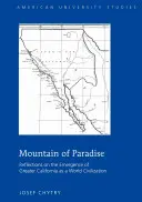 Berg des Paradieses; Überlegungen zur Entstehung Großkaliforniens als Weltzivilisation - Mountain of Paradise; Reflections on the Emergence of Greater California as a World Civilization