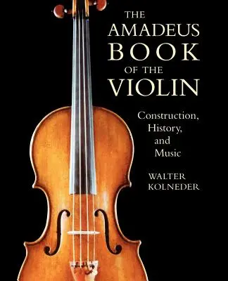 Das Amadeus-Buch der Violine: Konstruktion, Geschichte und Musik - The Amadeus Book of the Violin: Construction, History and Music