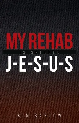 My Rehab Is Spelled J-E-S-U-S: Ein Buch der Hoffnung für diejenigen, die einen geliebten Menschen in einer Sucht gefangen haben - My Rehab Is Spelled J-E-S-U-S: A book of hope for those who may have a loved one locked in an addiction