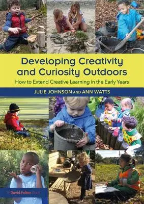 Kreativität und Neugierde im Freien entwickeln - Wie man kreatives Lernen in den frühen Jahren ausbaut - Developing Creativity and Curiosity Outdoors - How to Extend Creative Learning in the Early Years