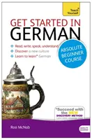 Einstiegskurs Deutsch für absolute Anfänger: Die grundlegende Einführung in das Lesen, Schreiben, Sprechen und Verstehen einer neuen Sprache - Get Started in German Absolute Beginner Course: The Essential Introduction to Reading, Writing, Speaking and Understanding a New Language