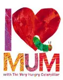Ich liebe Mama mit der hungrigen Raupe Nimmersatt - I Love Mum with The Very Hungry Caterpillar