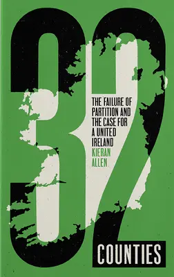 32 Bezirke: Das Scheitern der Teilung und das Plädoyer für ein vereinigtes Irland - 32 Counties: The Failure of Partition and the Case for a United Ireland