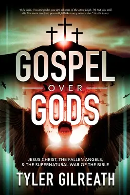 Evangelium über Götter: Jesus Christus, die gefallenen Engel und der übernatürliche Krieg der Bibel - Gospel Over Gods: Jesus Christ, the Fallen Angels, and the Supernatural War of the Bible