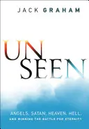 Unsichtbar: Engel, Satan, Himmel, Hölle und der Sieg im Kampf um die Ewigkeit - Unseen: Angels, Satan, Heaven, Hell, and Winning the Battle for Eternity
