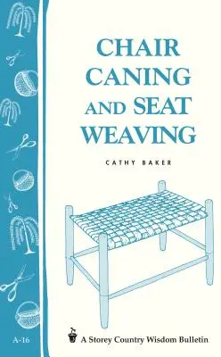 Chair Caning und Sitzflechten: Storey Country Wisdom Bulletin A-16 - Chair Caning and Seat Weaving: Storey Country Wisdom Bulletin A-16