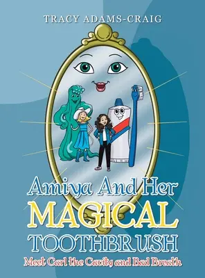 Amiya und ihre magische Zahnbürste: Triff Carl, den Karies und den Mundgeruch - Amiya and Her Magical Toothbrush: Meet Carl the Cavity and Bad Breath