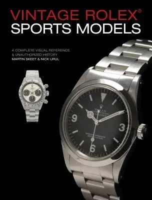 Vintage Rolex Sports Models, 4. Auflage: Eine vollständige visuelle Referenz und unautorisierte Geschichte - Vintage Rolex Sports Models, 4th Edition: A Complete Visual Reference & Unauthorized History