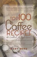 Top 100 Kaffee-Rezepte: Ein Kochbuch für Kaffeeliebhaber - Top 100 Coffee Recipes: A Cookbook for Coffee Lovers