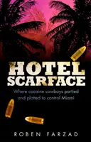 Hotel Scarface - Wo Kokain-Cowboys feierten und planten, Miami zu kontrollieren - Hotel Scarface - Where Cocaine Cowboys Partied and Plotted to Control Miami