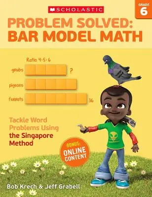 Gelöstes Problem: Balkenmodell Mathematik: Klasse 6: Lösen Sie Wortprobleme mit der Singapur-Methode - Problem Solved: Bar Model Math: Grade 6: Tackle Word Problems Using the Singapore Method