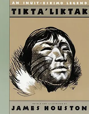Tikta'liktak: Eine Inuit-Eskimo-Legende - Tikta'liktak: An Inuit-Eskimo Legend