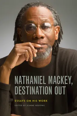 Nathaniel Mackey, Reiseziel Aus: Essays zu seinem Werk - Nathaniel Mackey, Destination Out: Essays on His Work
