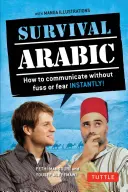 Survival Arabic Phrasebook & Dictionary: So kommunizieren Sie sofort ohne Ärger und Angst! (Vollständig überarbeitet und erweitert mit neuen Manga-Illustrati - Survival Arabic Phrasebook & Dictionary: How to Communicate Without Fuss or Fear Instantly! (Completely Revised and Expanded with New Manga Illustrati