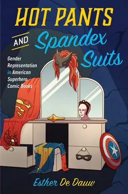 Heiße Hosen und Spandex-Anzüge: Geschlechterdarstellung in amerikanischen Superhelden-Comics - Hot Pants and Spandex Suits: Gender Representation in American Superhero Comic Books