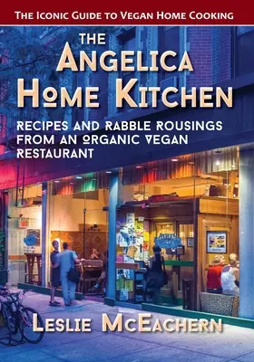 Die Küche von Angelica Home: Rezepte und Pöbeleien aus einem veganen Bio-Restaurant (Neuauflage) - The Angelica Home Kitchen: Recipes and Rabble Rousings from an Organic Vegan Restaurant (Latest Edition)