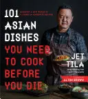 101 asiatische Gerichte, die Sie kochen müssen, bevor Sie sterben: Entdecken Sie eine neue Welt der Aromen in authentischen Rezepten - 101 Asian Dishes You Need to Cook Before You Die: Discover a New World of Flavors in Authentic Recipes