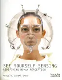 Sieh dich selbst und nimm wahr: Die menschliche Wahrnehmung neu definieren - See Yourself Sensing: Redefining Human Perception