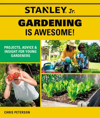 Stanley Jr. Gardening Is Awesome! Projekte, Ratschläge und Einblicke für junge Gärtner (Stanley(r) Jr) - Stanley Jr. Gardening Is Awesome!: Projects, Advice, and Insight for Young Gardeners (Stanley(r) Jr)