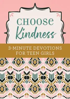 Wähle Freundlichkeit: 3-Minuten-Andachten für Teenager-Mädchen - Choose Kindness: 3-Minute Devotions for Teen Girls