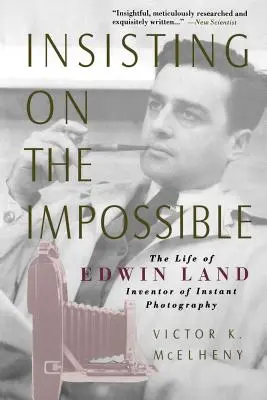 Das Bestehen auf dem Unmöglichen: Das Leben von Edwin Land - Insisting on the Impossible: The Life of Edwin Land