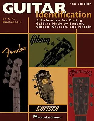 Identifizierung von Gitarren: Ein Referenzhandbuch zu Seriennummern für die Datierung der Gitarren von Fender, Gibson, Gretsch und Martin, vierte Auflage - Guitar Identification: A Reference Guide to Serial Numbers for Dating the Guitars Made by Fender, Gibson, Gretsch & Martin, Fourth Edition