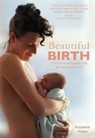 Schöne Geburt: Praktische Techniken, die Ihnen helfen, Ihre Geburt zu genießen - Beautiful Birth: Practical Techniques to Help You Enjoy Your Birth
